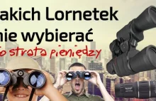 Jakich lornetek nigdy nie wybierać – rozpoznawanie szajsu