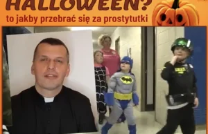 "Halloween to jakby przebrwć się za prostytutki" czyli ksiądz i jego urojenia