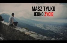 Masz tylko jedno ŻYCIE