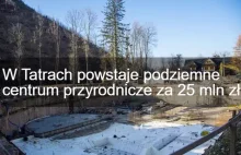 W Tatrach powstaje podziemne centrum przyrodnicze za 25 mln zł.