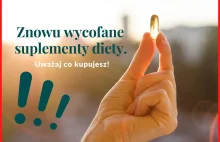 Znowu wycofane suplementy diety. Uważaj co kupujesz! - Zdrowy styl życia...