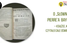 Pogawędnik filozoficzny #18: O Słowniku Pierre'a Bayle'a – książce, którą...