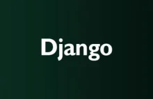 Django 4.0 po premierze – opis nowości i zmian