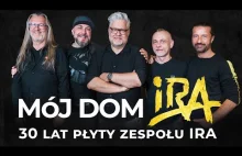 "Mój dom" - 30 lat płyty zespołu IRA (historia powstania albumu)