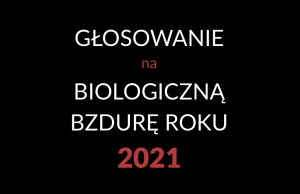 Głosowanie na Biologiczną Bzdurę Roku 2021