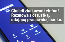 Posłuchaj, jak oszustka udawała pracownicę banku i chciała przejąć telefon