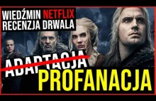 PROFANACJA, czyli Wiedźmin NETFLIX - recenzja i komentarz Drwala