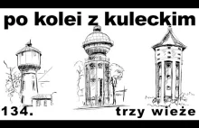 Trzy wieże - ciekawostka z budownictwa kolejowego / Po kolei z Kuleckim