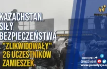 Kazachstan. Siły Bezpieczeństwa "zlikwidowały" 26 Uczestników Zamieszek