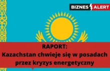 RAPORT: Kazachstan chwieje się w posadach przez kryzys energetyczny