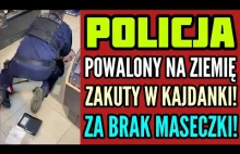 ⚠ Policja-Absolutne nadużycie władzy! Obywatel powalony i zakuty za brak szmaty!