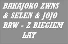 Bakajoko ZWNS & Selen & Jojo BRW - Z biegiem lat