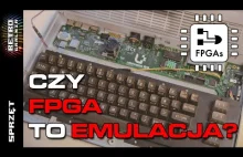 FPGA - Odtworzenie oryginalnego sprzętu? Czy po prostu emulacja?
