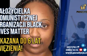 Założycielka Komunistycznej Organizacji Black Lives Matter Skazana Do 6...