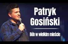 PATRYK GOSIŃSKI - Bób w wielkim mieście | Stand-up | 2022