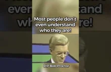 Most people dont know who they are. Bob Proctor