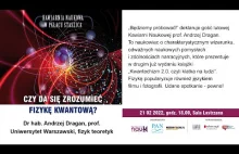 Czy da się zrozumieć fizykę kwantową / Dr hab. Andrzej Dragan