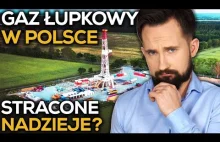 GAZ ŁUPKOWY w Polsce - Co się z nim stało?