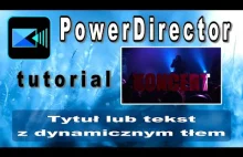 #PowerDirector - Dynamiczny tytuł lub tekst, tutorial