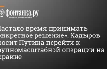Kadyrow prosi Putina o przejście do operacji na dużą skalę na Ukrainie