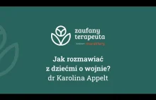 Jak rozmawiać z dziećmi o wojnie? - Dr Karolina Appelt