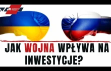 Jak WOJNA wpływa na INWESTYCJE?