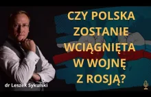 Czy Polska zostanie wciągnięta w wojnę z Rosją? - dr Leszek Sykulski