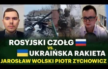 Polowanie na rosyjskie czołgi. Czy Ukraina ocaleje? - J. Wolski i P. Zychowicz