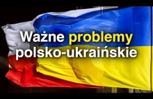 To będzie TRUDNE w relacjach polsko-ukraińskich