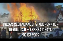 Spłonęła restauracja znana z Kuchennych Rewolucji Łebska Chata - 26.03.2022
