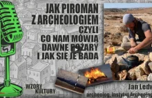 Jak piroman z archeologiem. Jak naukowcy badają dawne pożary