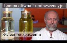 Lampa oliwna luminescencyjna, która świeci też gdy zgasisz knot.