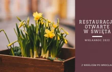 Restauracje otwarte w święta - Wielkanoc 2022 - Z widelcem po Wrocławiu