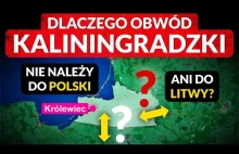 DLACZEGO obwód kaliningradzki NIE należy do POLSKI ani do LITWY?