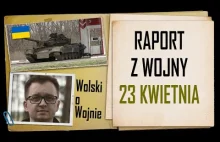 Wolski o Wojnie Ukraina - raport na dzień 23.04.2022