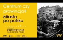 Centrum czy prowincja? Miasto po polsku