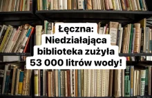 Niedziałająca biblioteka zużyła 53 000 litrów wody w miesiąc.