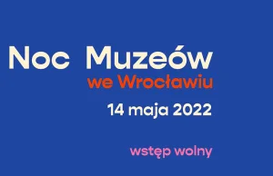 Noc Muzeów 2022 we Wrocławiu już niebawem. LISTA MIEJSC