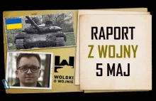 Wolski o Wojnie Ukraina - raport na dzień 5.05.2022