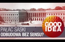 Pałac Saski: odbudowa bez sensu? | GOOD IDEA