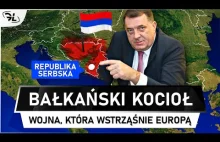 Na BAŁKANACH znowu ISKRZY - Nowy konflikt w Europie