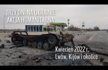 TRZY DNI NA UKRAINIE Akcja Humanitarna - kwiecień 2022r. (Lwów, Kijów i okolice)