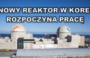 South Korean APR-1400 starts up : nowy reaktor Shin Hanul 1 rozpoczyna pracę !