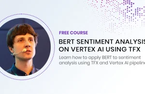 [Free course] BERT sentiment analysis on Vertex AI using TFX