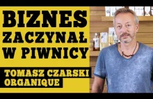 Milioner TOMASZ CZARSKI - JAK BUDOWAĆ BIZNES? Historia rodzinnej firmy ORGANIQUE