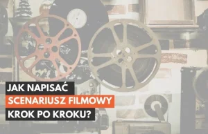 Jak Napisać Scenariusz Filmowy: Krok Po Kroku