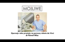 Możliwe-Operacja raka prostaty za pomocą robota da Vinci dr Paweł Wisz