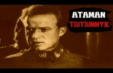Ataman Tiutiunnyk - Od bohatera do sowieckiej marionetki