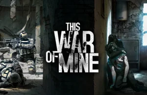 Ministerstwo Edukacji rozdaje This War of Mine za darmo, ale link już wygasł