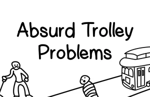 Absurd Trolley Problems